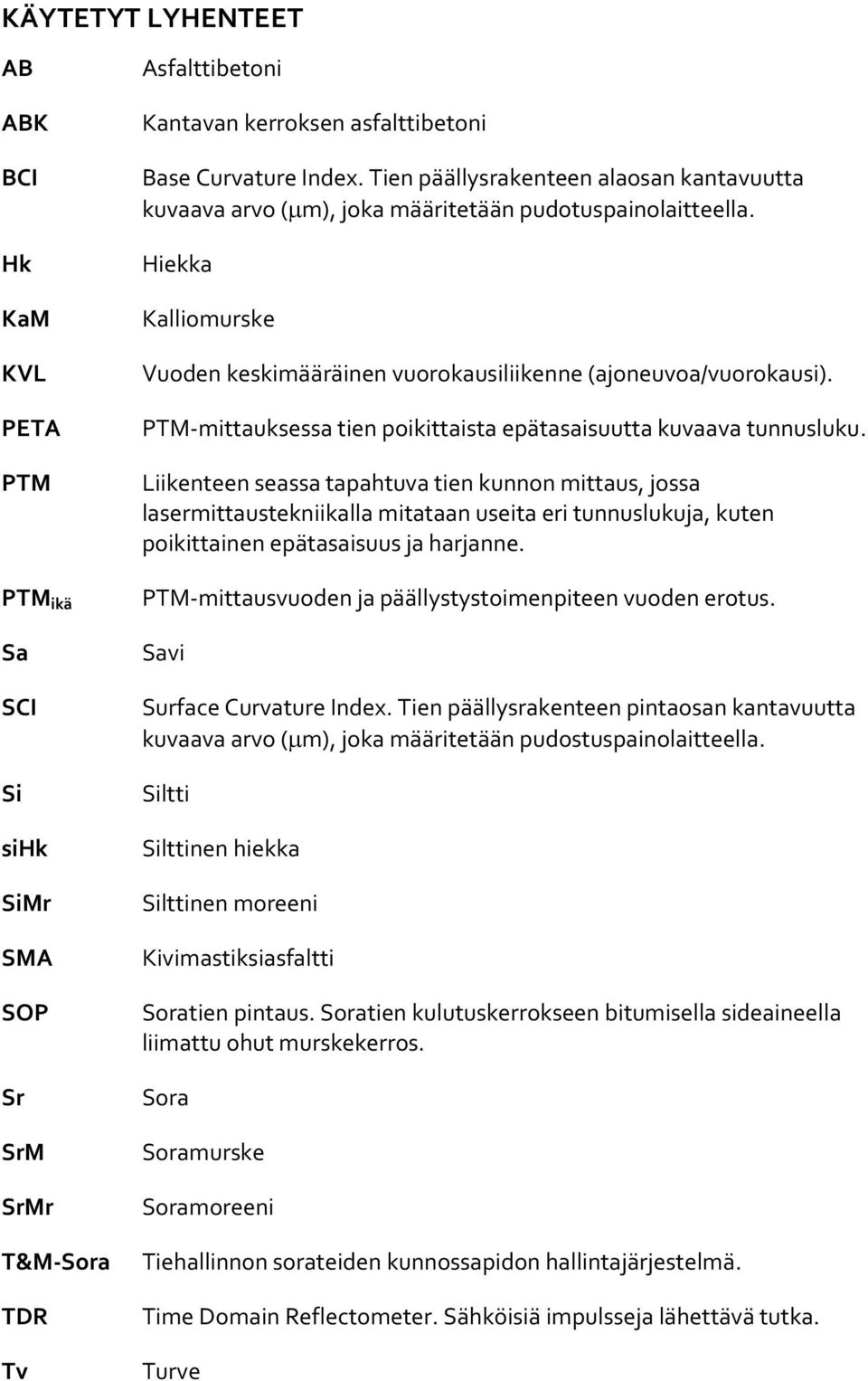 PTM-mittauksessa tien poikittaista epätasaisuutta kuvaava tunnusluku.