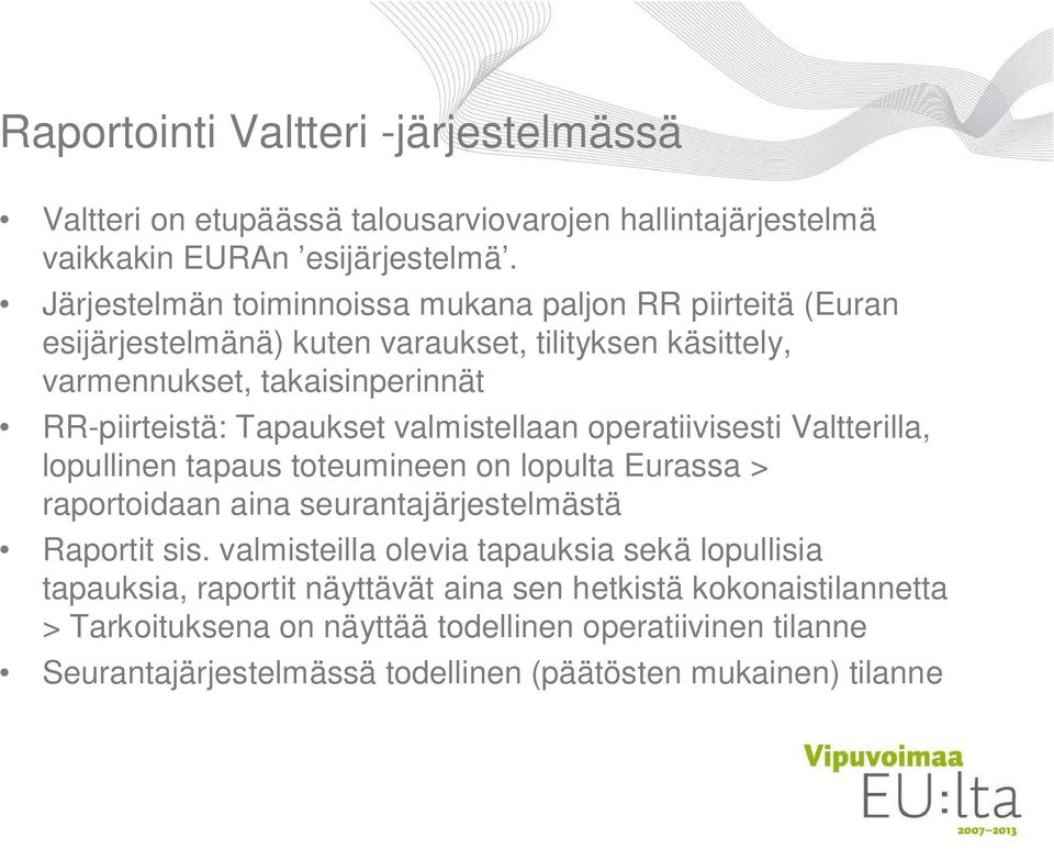 Tapaukset valmistellaan operatiivisesti Valtterilla, lopullinen tapaus toteumineen on lopulta Eurassa > raportoidaan aina seurantajärjestelmästä Raportit sis.
