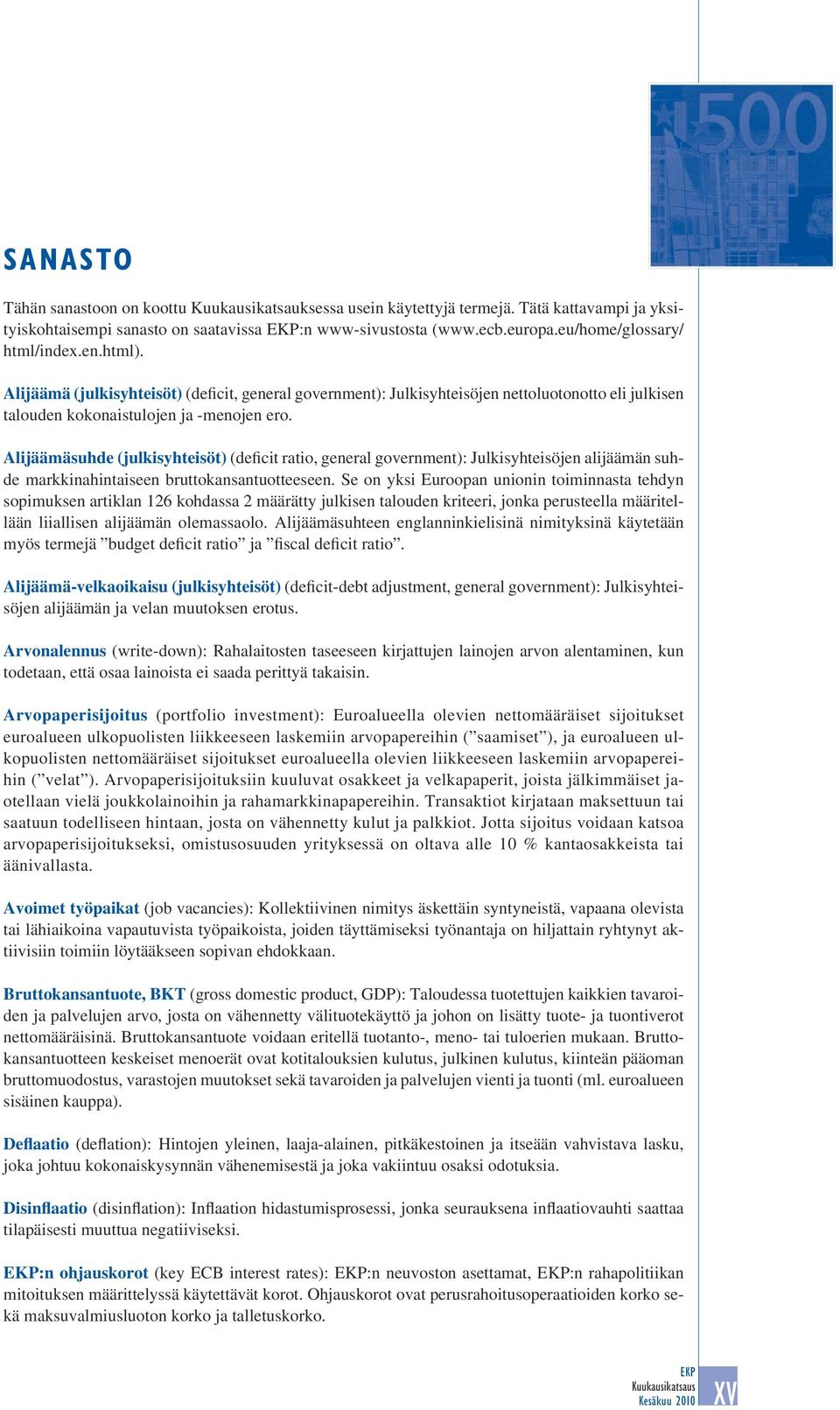 Alijäämäsuhde (julkisyhteisöt) (deficit ratio, general government): Julkisyhteisöjen alijäämän suhde markkinahintaiseen bruttokansantuotteeseen.