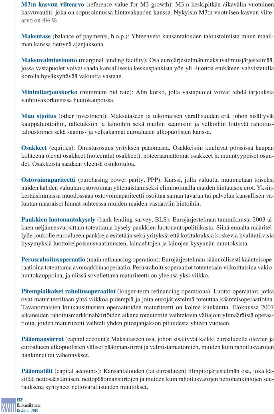 Maksuvalmiusluotto (marginal lending facility): Osa eurojärjestelmän maksuvalmiusjärjestelmää, jossa vastapuolet voivat saada kansallisesta keskuspankista yön yli -luottoa etukäteen vahvistetulla