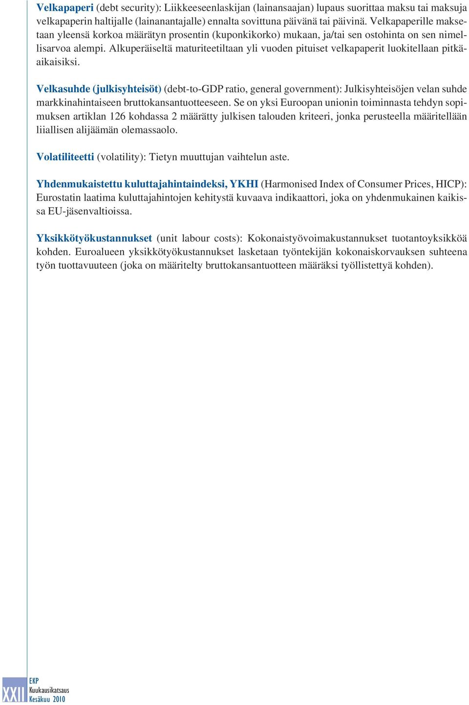 Alkuperäiseltä maturiteetiltaan yli vuoden pituiset velkapaperit luokitellaan pitkäaikaisiksi.