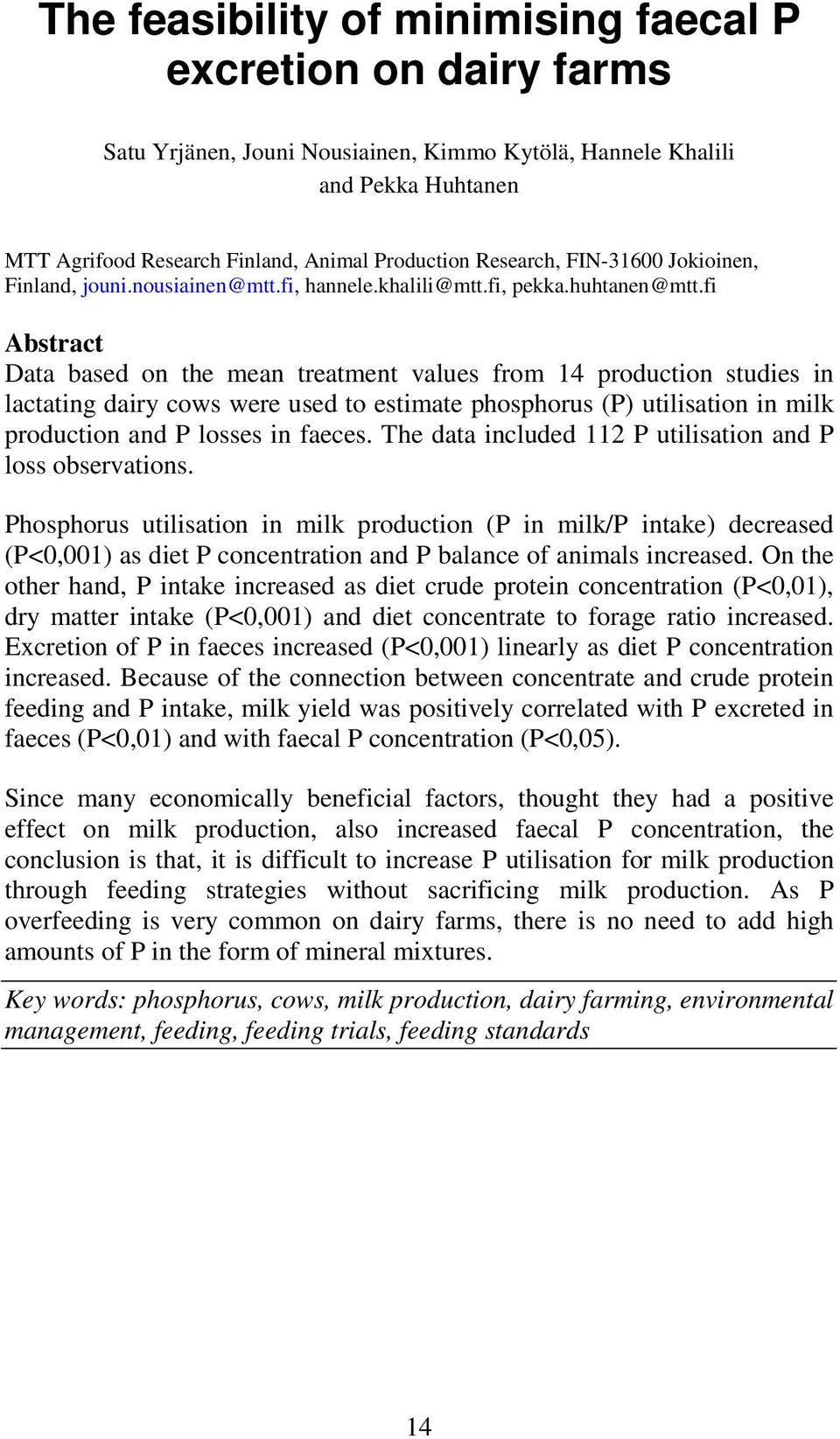fi Abstract Data based on the mean treatment values from 14 production studies in lactating dairy cows were used to estimate phosphorus (P) utilisation in milk production and P losses in faeces.