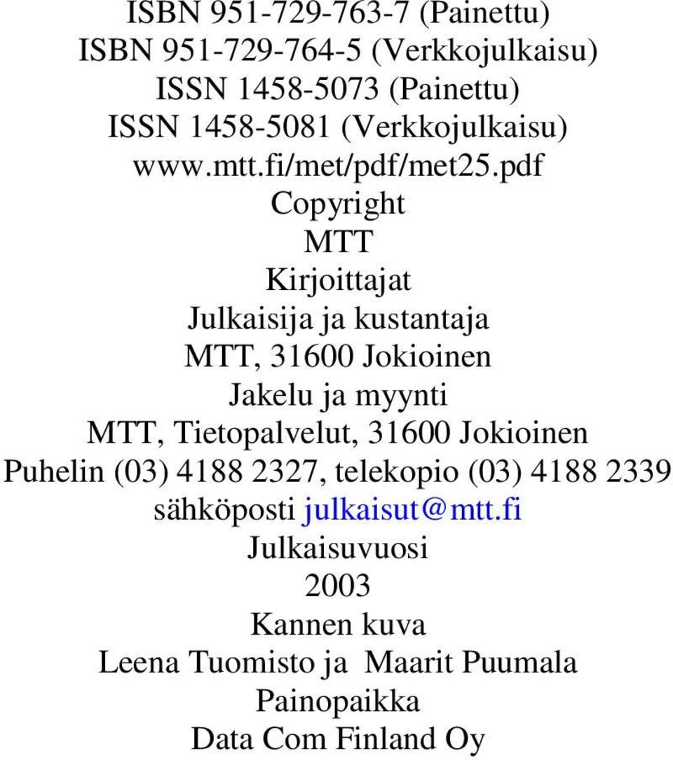 pdf Copyright MTT Kirjoittajat Julkaisija ja kustantaja MTT, 31600 Jokioinen Jakelu ja myynti MTT,