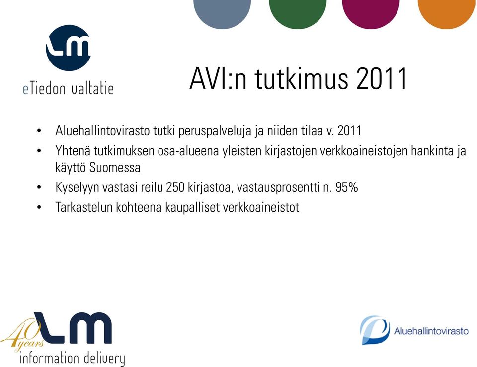 2011 Yhtenä tutkimuksen osa-alueena yleisten kirjastojen