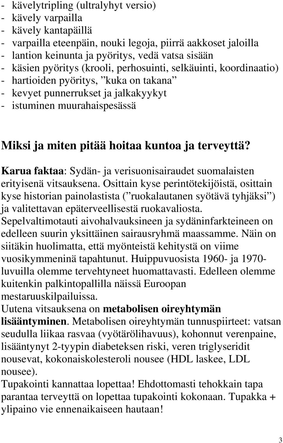 terveyttä? Karua faktaa: Sydän- ja verisuonisairaudet suomalaisten erityisenä vitsauksena.