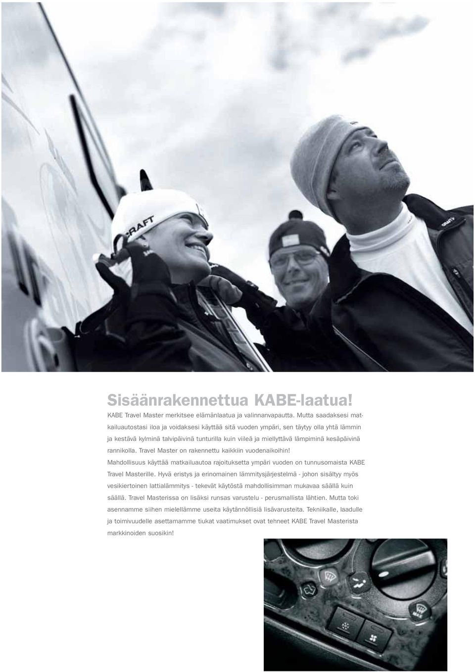 kesäpäivinä rannikolla. Travel Master on rakennettu kaikkiin vuodenaikoihin! Mahdollisuus käyttää matkailuautoa rajoituksetta ympäri vuoden on tunnusomaista KABE Travel Masterille.