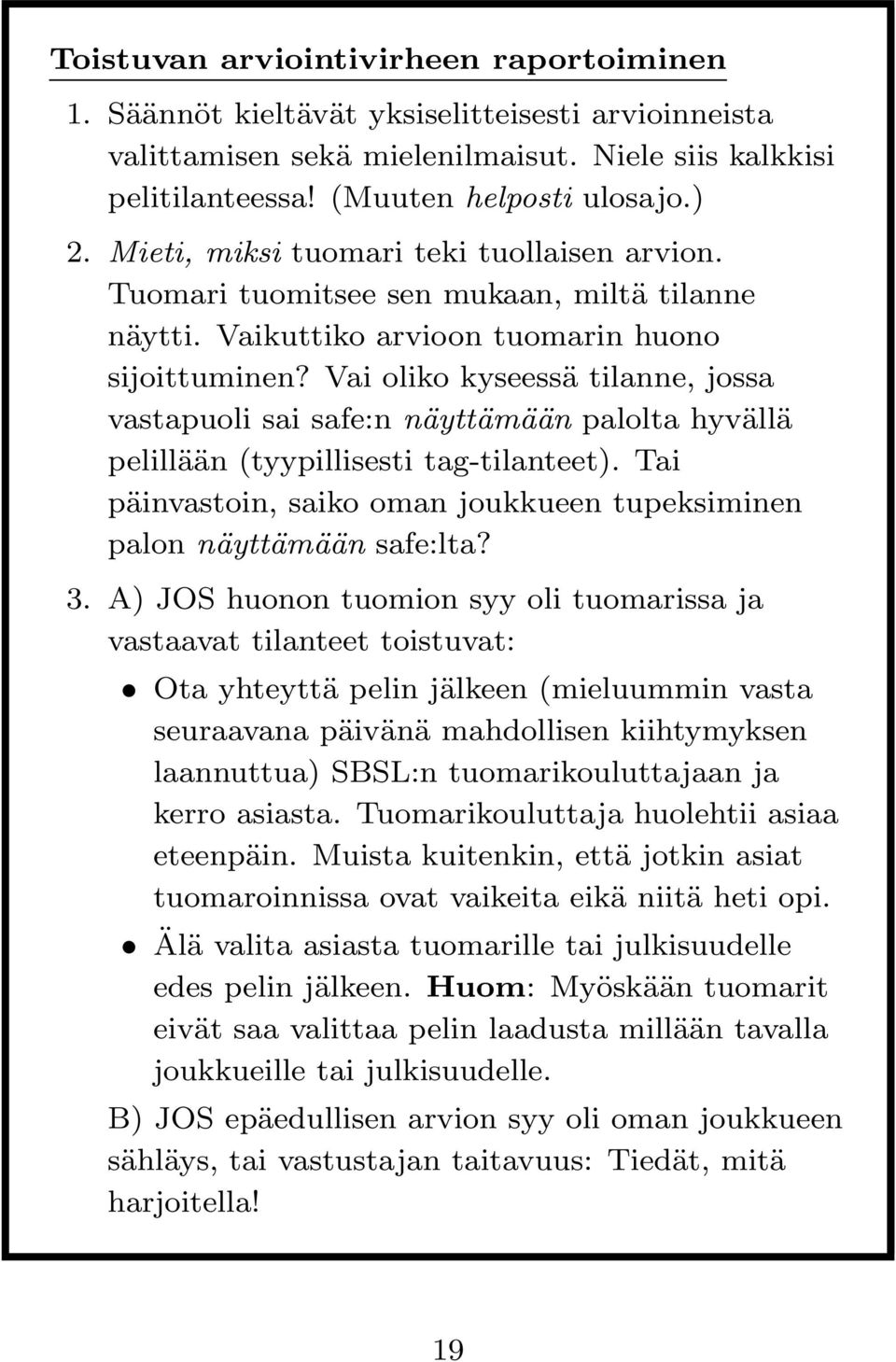 Vai oliko kyseessä tilanne, jossa vastapuoli sai safe:n näyttämään palolta hyvällä pelillään (tyypillisesti tag-tilanteet).