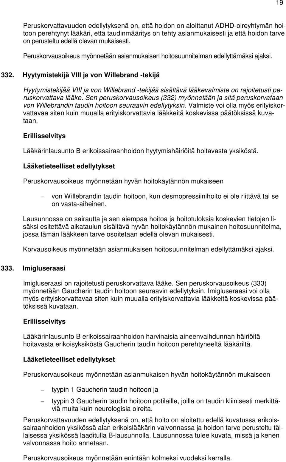 Hyytymistekijä VIII ja von Willebrand -tekijä Hyytymistekijää VIII ja von Willebrand -tekijää sisältävä lääkevalmiste on rajoitetusti peruskorvattava lääke.