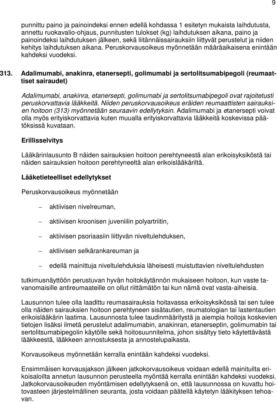 Adalimumabi, anakinra, etanersepti, golimumabi ja sertolitsumabipegoli (reumaattiset sairaudet) Adalimumabi, anakinra, etanersepti, golimumabi ja sertolitsumabipegoli ovat rajoitetusti