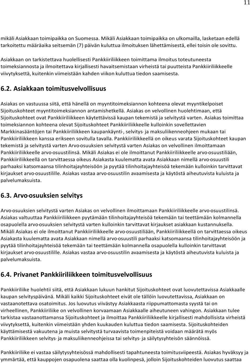 Asiakkaan on tarkistettava huolellisesti Pankkiiriliikkeen toimittama ilmoitus toteutuneesta toimeksiannosta ja ilmoitettava kirjallisesti havaitsemistaan virheistä tai puutteista Pankkiiriliikkeelle