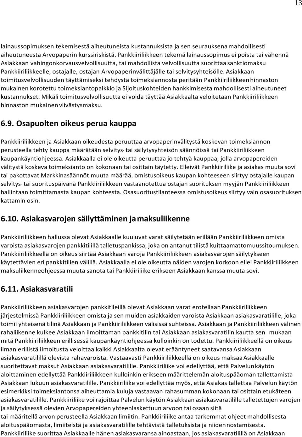 Arvopaperinvälittäjälle tai selvitysyhteisölle.