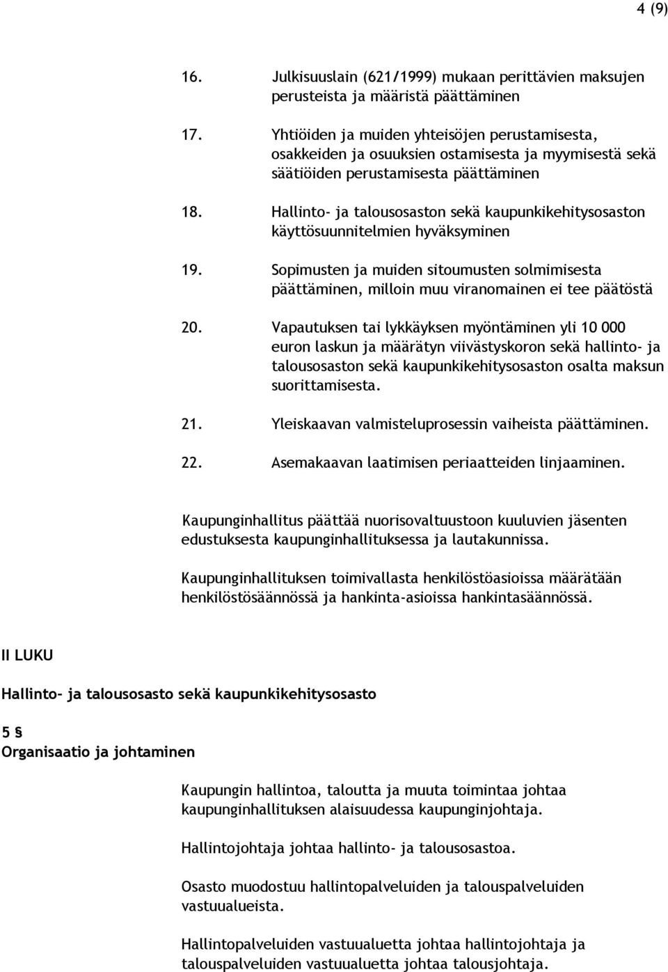 Hallinto- ja talousosaston sekä kaupunkikehitysosaston käyttösuunnitelmien hyväksyminen 19. Sopimusten ja muiden sitoumusten solmimisesta päättäminen, milloin muu viranomainen ei tee päätöstä 20.