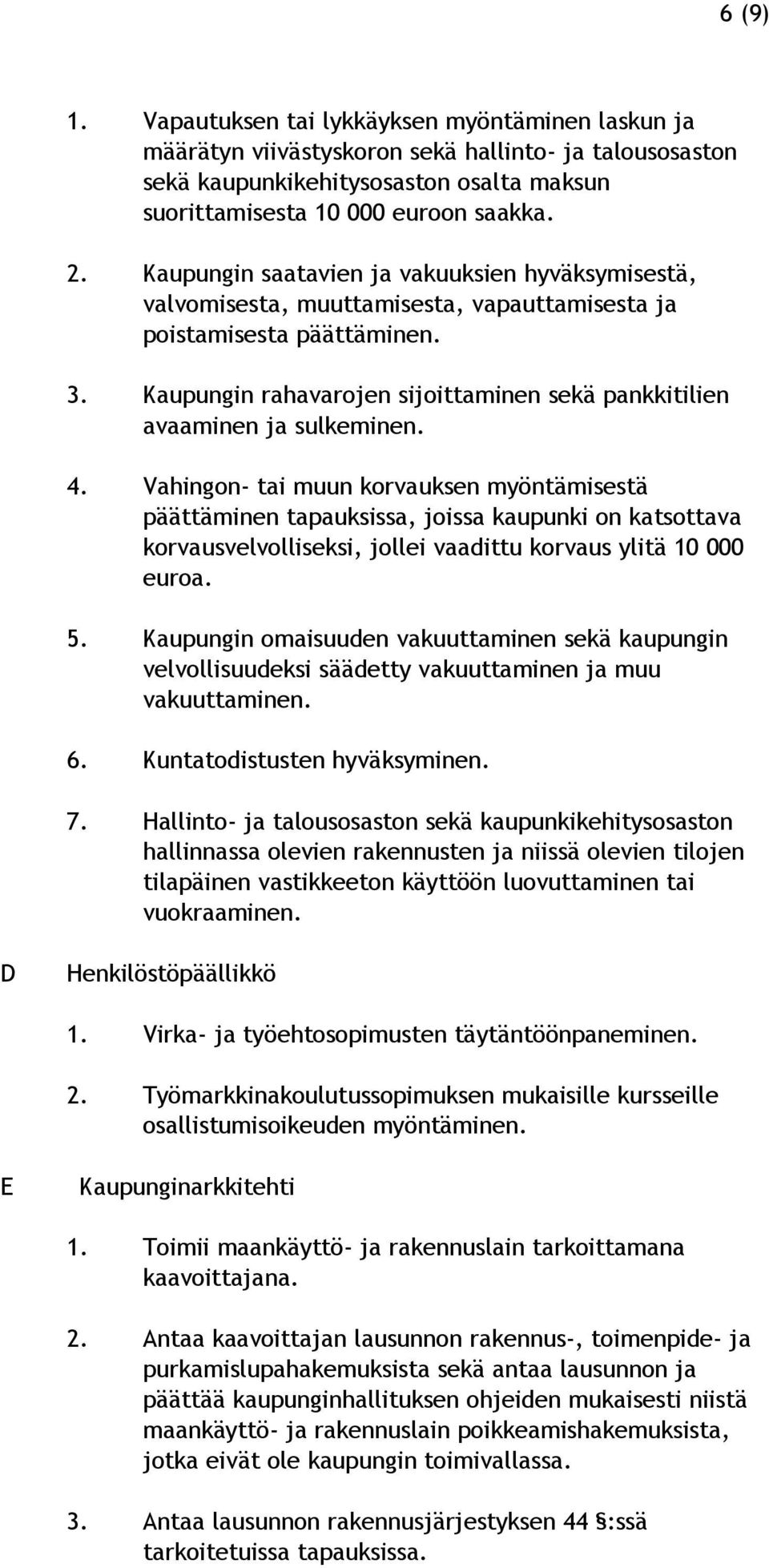 Kaupungin rahavarojen sijoittaminen sekä pankkitilien avaaminen ja sulkeminen. 4.