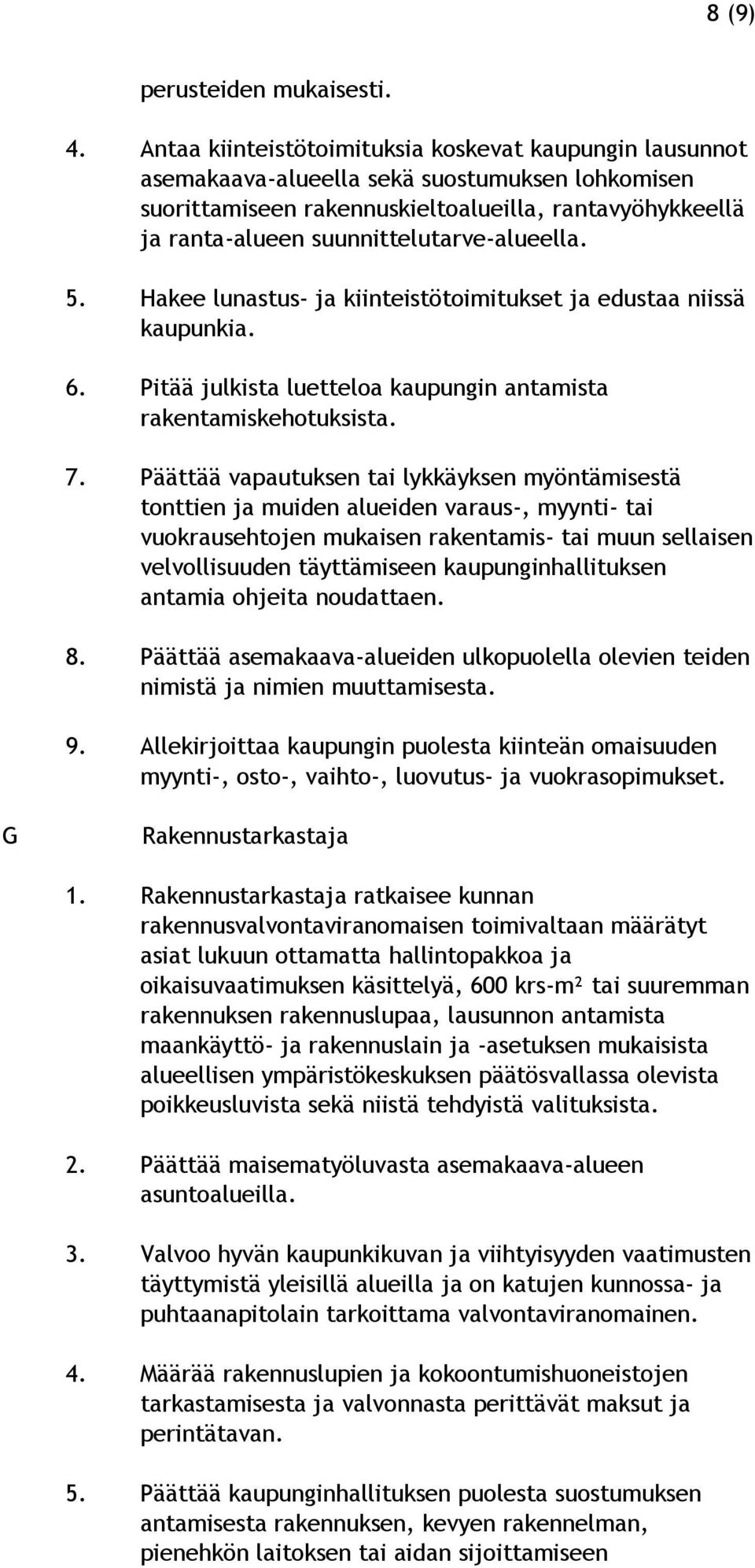 suunnittelutarve-alueella. 5. Hakee lunastus- ja kiinteistötoimitukset ja edustaa niissä kaupunkia. 6. Pitää julkista luetteloa kaupungin antamista rakentamiskehotuksista. 7.