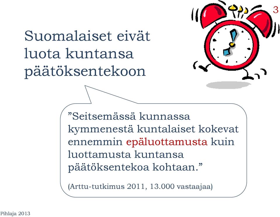 ennemmin epäluottamusta kuin luottamusta kuntansa