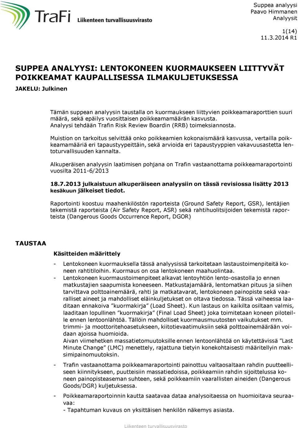 poikkeamaraporttien suuri määrä, sekä epäilys vuosittaisen poikkeamamäärän kasvusta. Analyysi tehdään Trafin Risk Review Boardin (RRB) toimeksiannosta.