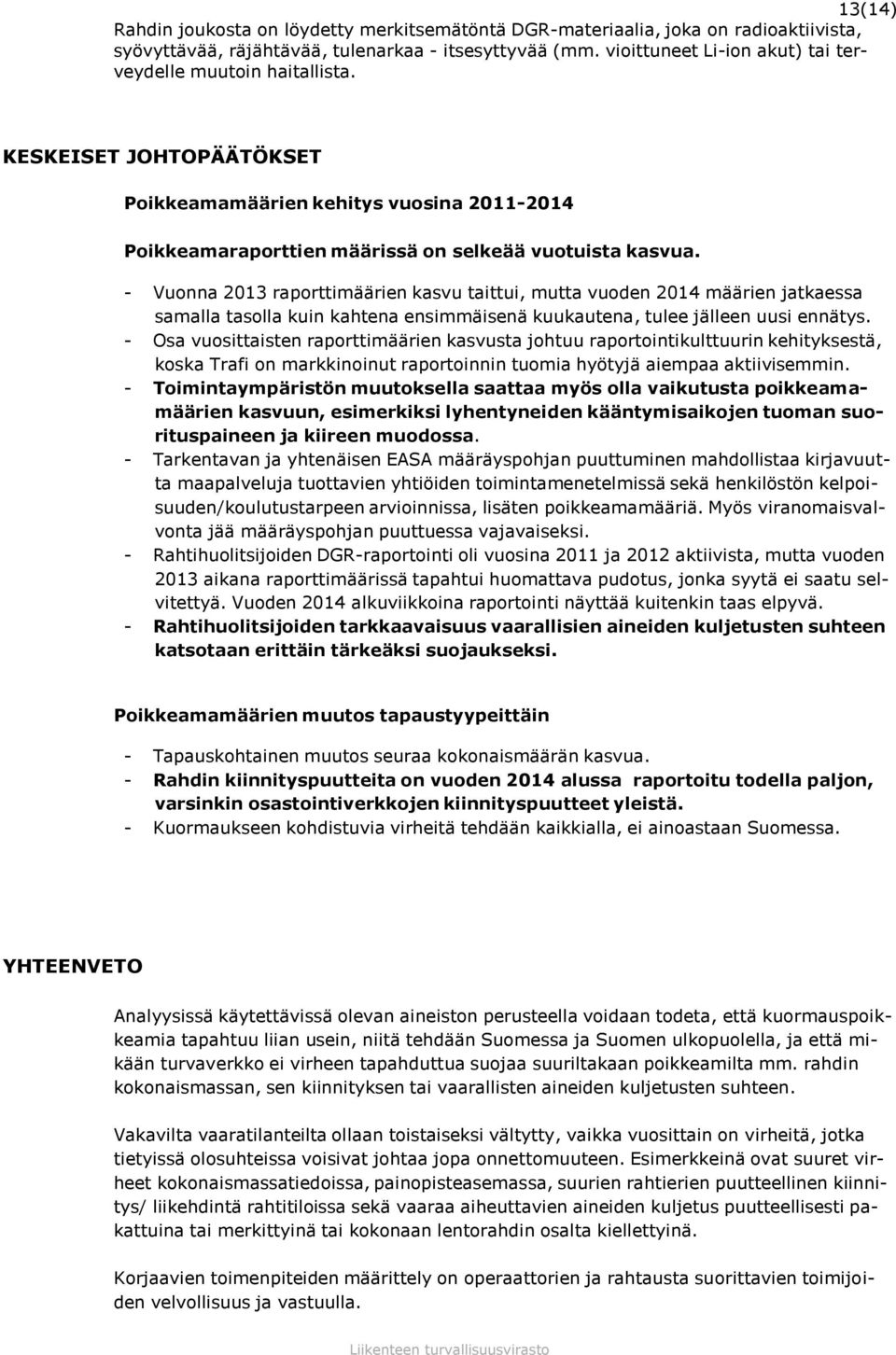 - Vuonna 2013 raporttimäärien kasvu taittui, mutta vuoden 2014 määrien jatkaessa samalla tasolla kuin kahtena ensimmäisenä kuukautena, tulee jälleen uusi ennätys.