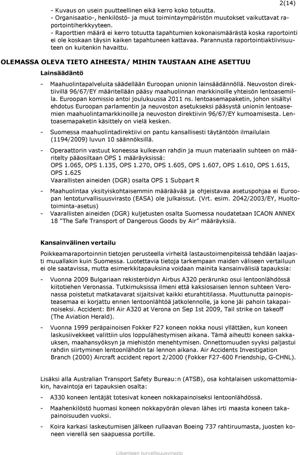 OLEMASSA OLEVA TIETO AIHEESTA/ MIHIN TAUSTAAN AIHE ASETTUU Lainsäädäntö - Maahuolintapalveluita säädellään Euroopan unionin lainsäädännöllä.