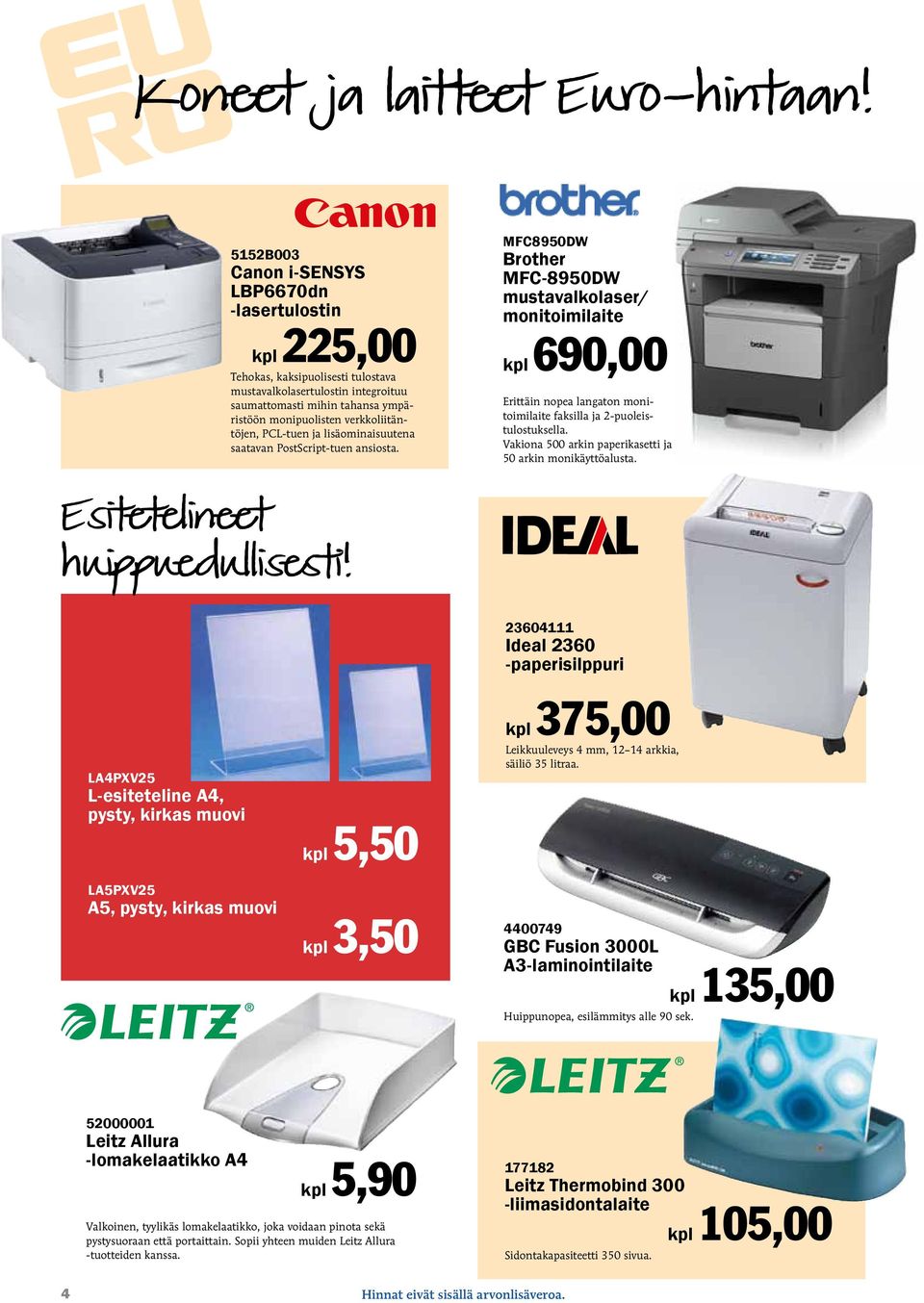 verkkoliitäntöjen, PCL-tuen ja lisäominaisuutena saatavan PostScript-tuen ansiosta.
