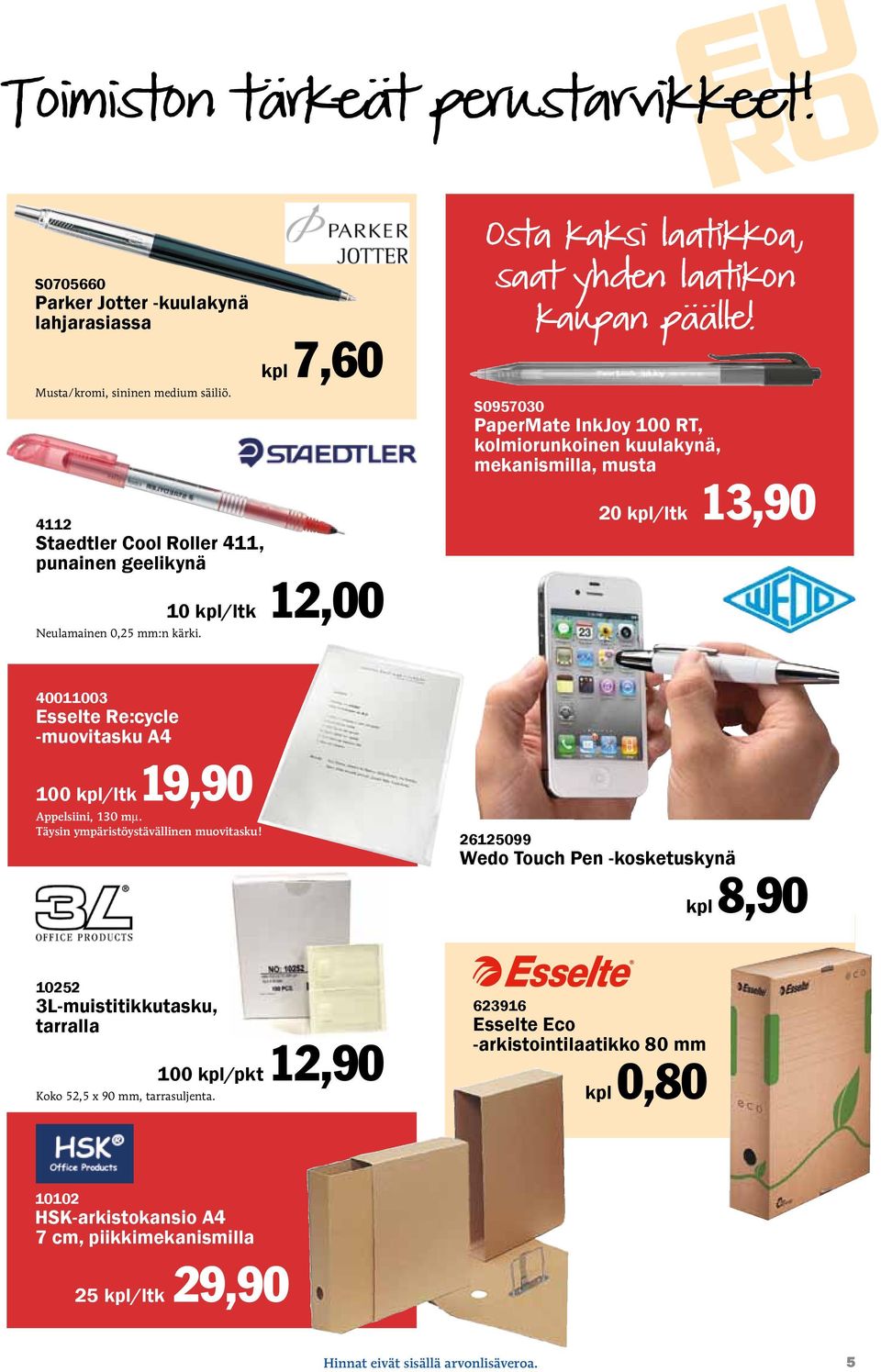 S0957030 PaperMate InkJoy 100 RT, kolmiorunkoinen kuulakynä, mekanismilla, musta 20 kpl/ltk 13,90 40011003 Esselte Re:cycle -muovitasku A4 100 kpl/ltk19,90 Appelsiini, 130 mµ.