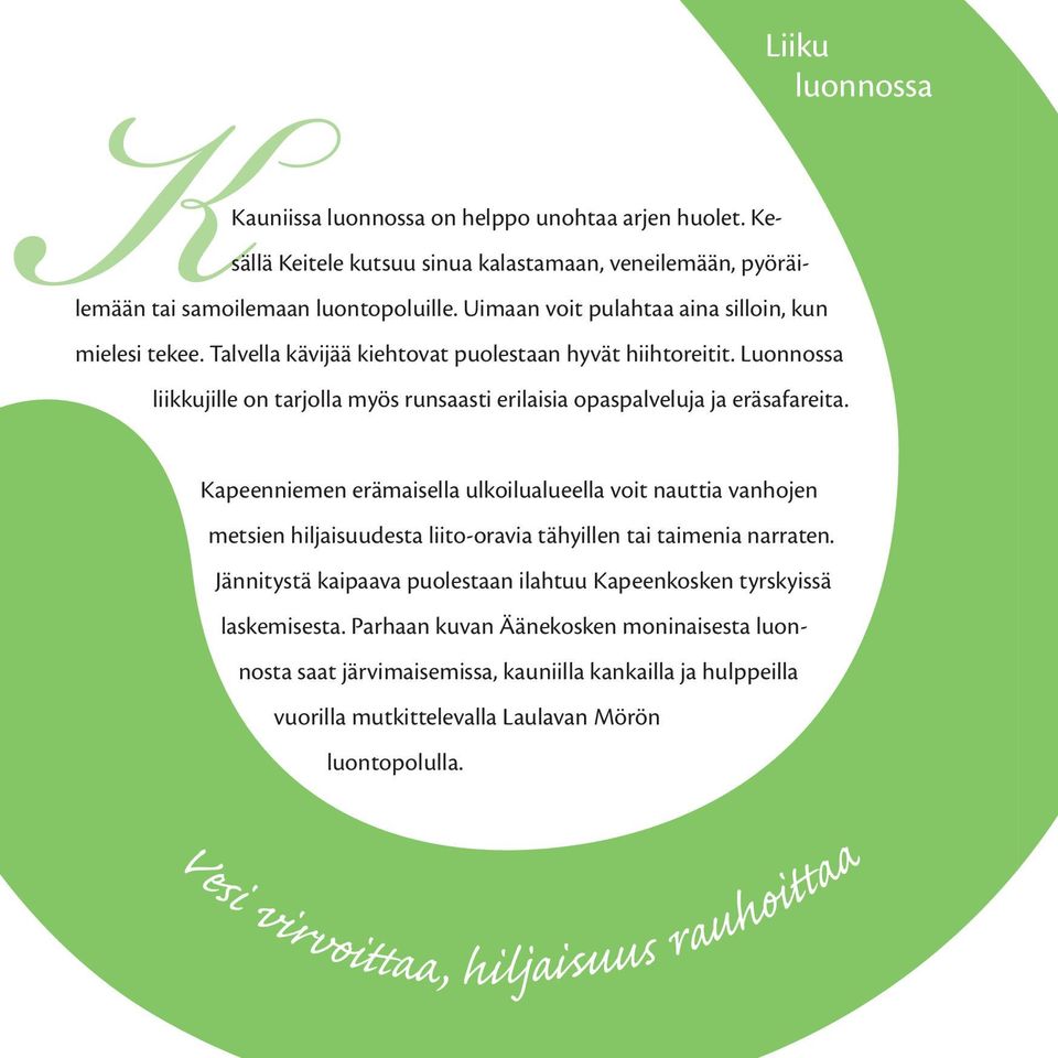 Luonnossa liikkujille on tarjolla myös runsaasti erilaisia opaspalveluja ja eräsafareita.