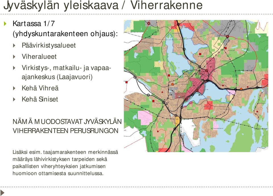 MUODOSTAVAT JYVÄSKYLÄN VIHERRAKENTEEN PERUSRUNGON Lisäksi esim.