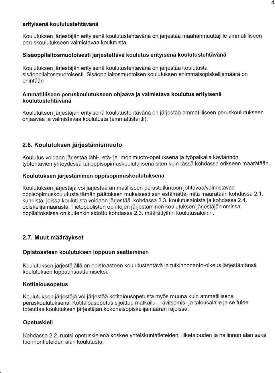 Sisäoppilaitosmuotoisen koulutuksen enimmäisopiskelijamäärä on enintään Ammatilliseen peruskoulutukseen ohjaava ja valmistava koulutus erityisenä koulutustehtävänä Koulutuksen järjestäjän erityisenä