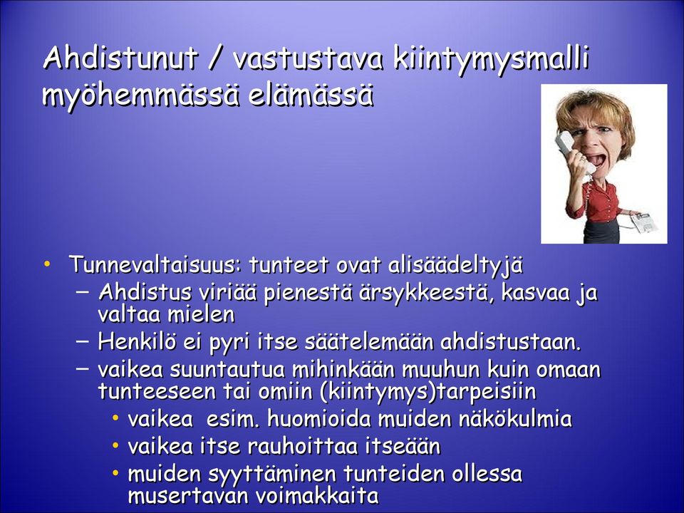 vaikea suuntautua mihinkään muuhun kuin omaan tunteeseen tai omiin (kiintymys)tarpeisiin vaikea esim.