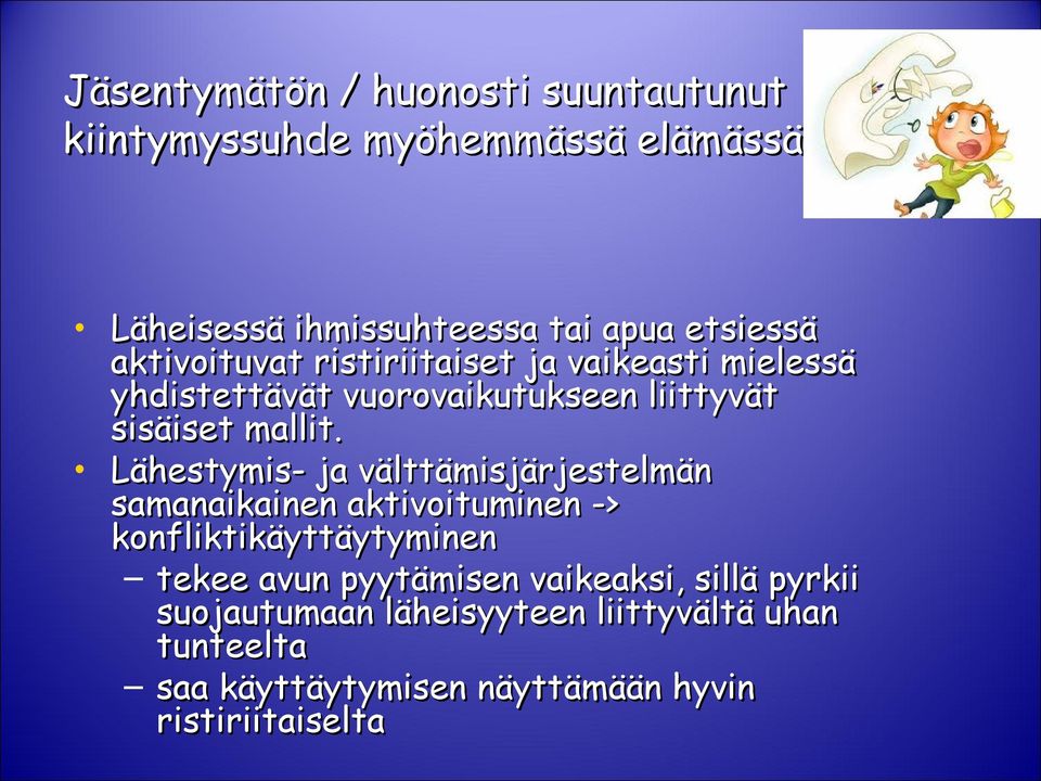 Lähestymis- ja välttämisjärjestelmän samanaikainen aktivoituminen -> konfliktikäyttäytyminen tekee avun pyytämisen