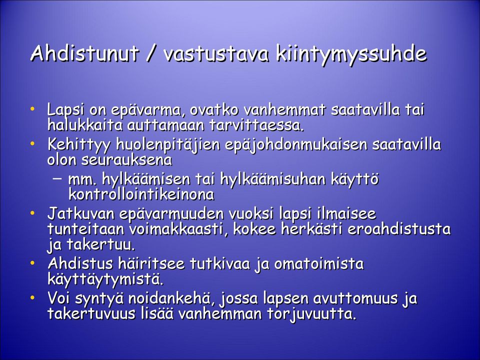 hylkäämisen tai hylkäämisuhan käyttö kontrollointikeinona Jatkuvan epävarmuuden vuoksi lapsi ilmaisee tunteitaan voimakkaasti,
