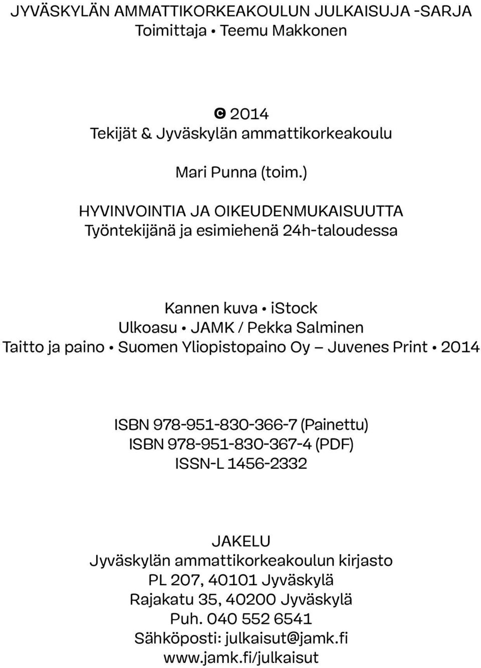 paino Suomen Yliopistopaino Oy Juvenes Print 2014 ISBN 978-951-830-366-7 (Painettu) ISBN 978-951-830-367-4 (PDF) ISSN-L 1456-2332 Jakelu