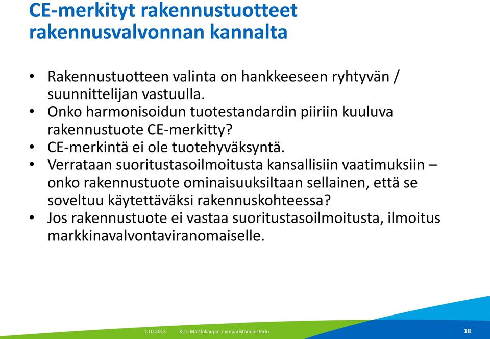 Verrataan suoritustasoilmoitusta kansallisiin vaatimuksiin onko rakennustuote ominaisuuksiltaan sellainen, että se soveltuu käytettäväksi