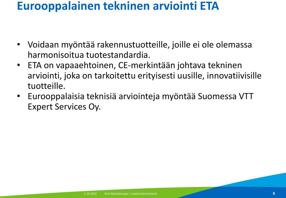 ETA on vapaaehtoinen, CE-merkintään johtava tekninen arviointi, joka on tarkoitettu erityisesti