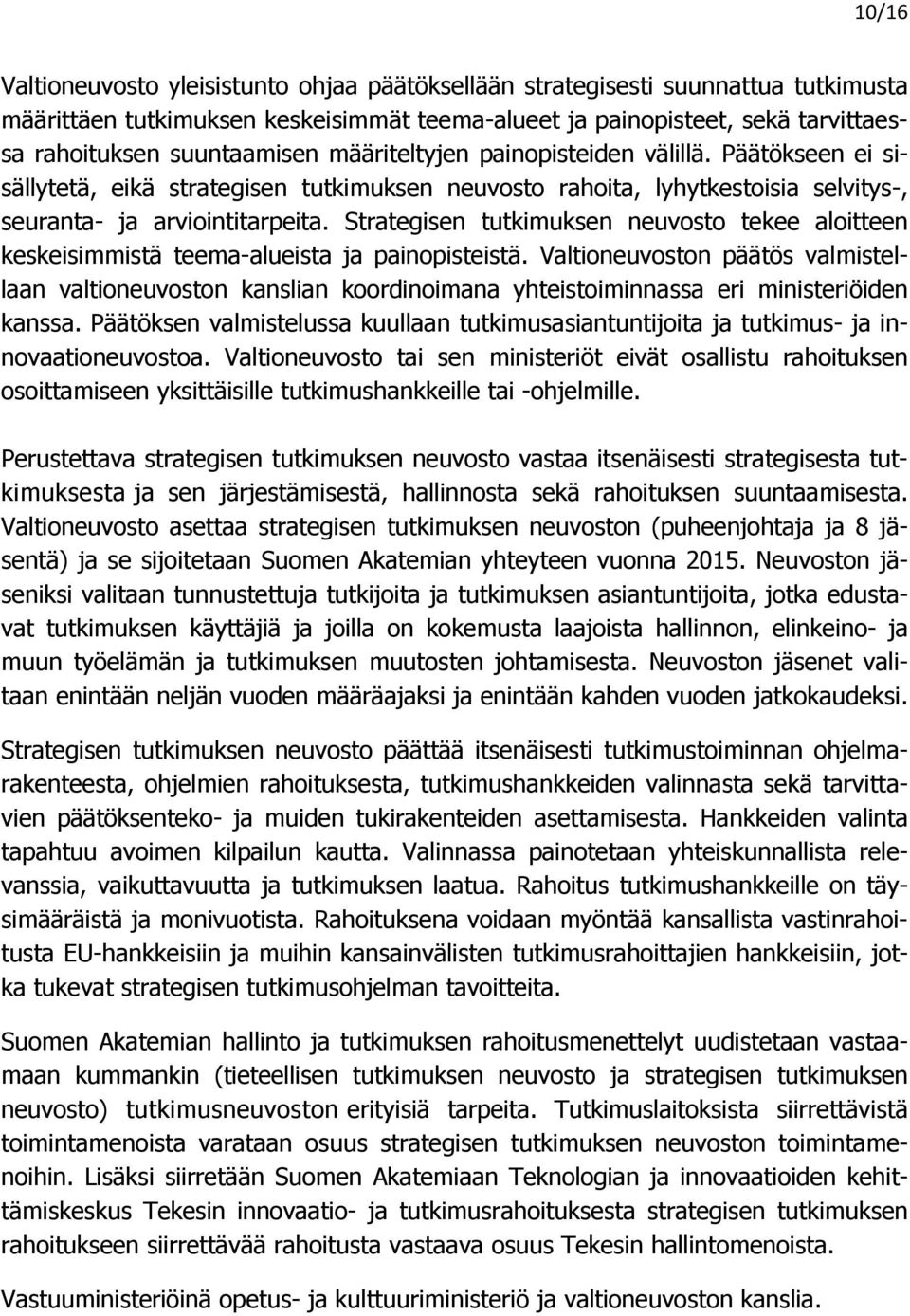 Strategisen tutkimuksen neuvosto tekee aloitteen keskeisimmistä teema-alueista ja painopisteistä.