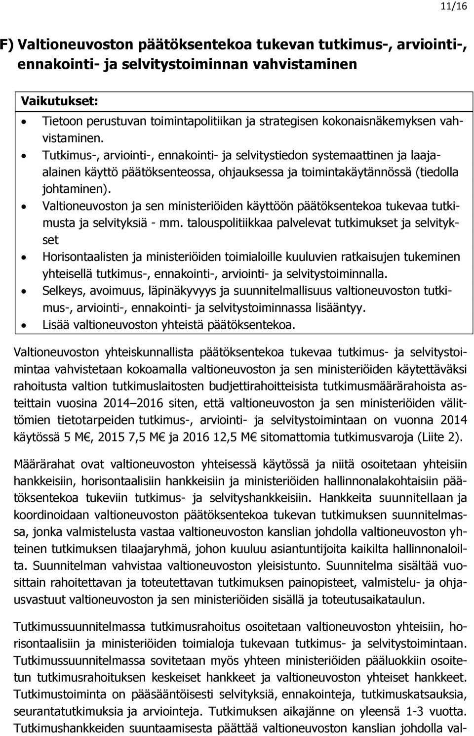 Valtioneuvoston ja sen ministeriöiden käyttöön päätöksentekoa tukevaa tutkimusta ja selvityksiä - mm.