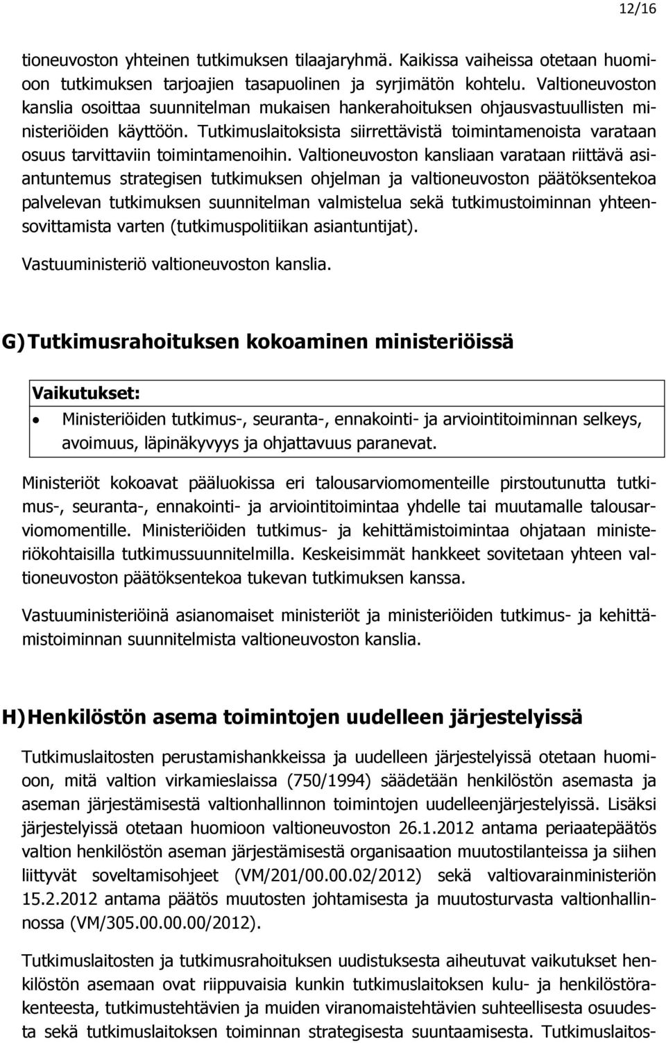 Tutkimuslaitoksista siirrettävistä toimintamenoista varataan osuus tarvittaviin toimintamenoihin.