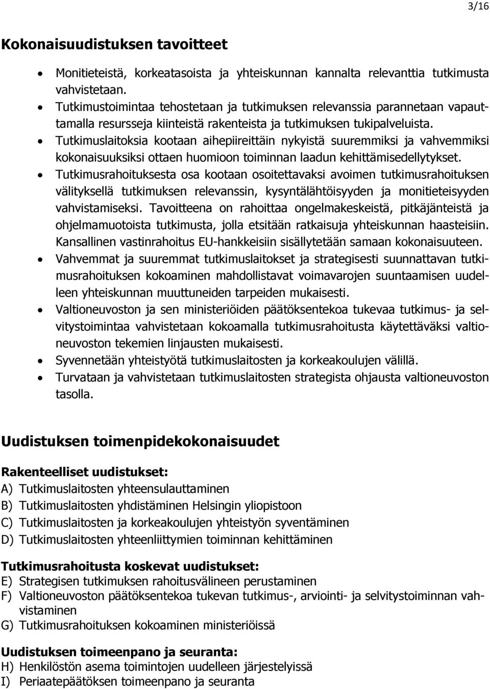 Tutkimuslaitoksia kootaan aihepiireittäin nykyistä suuremmiksi ja vahvemmiksi kokonaisuuksiksi ottaen huomioon toiminnan laadun kehittämisedellytykset.