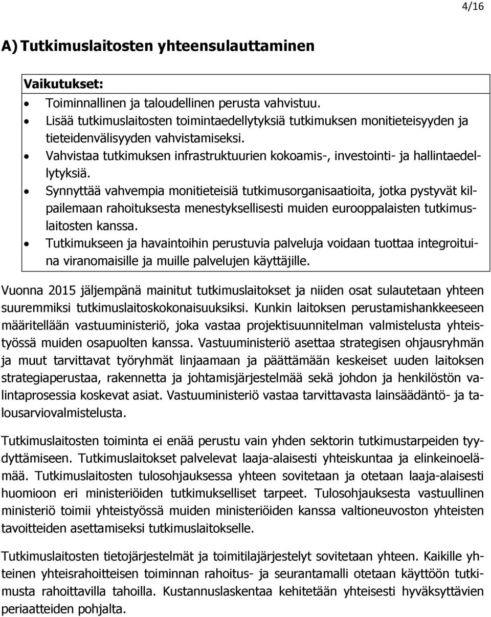 Vahvistaa tutkimuksen infrastruktuurien kokoamis-, investointi- ja hallintaedellytyksiä.
