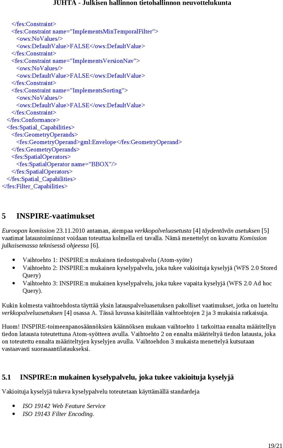 </fes:spatial_capabilities> </fes:filter_capabilities> 5 INSPIRE-vaatimukset Euroopan komission 23.11.