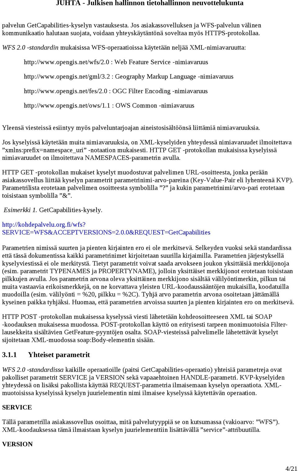 2 : Geography Markup Language -nimiavaruus http://www.opengis.net/fes/2.0 : OGC Filter Encoding -nimiavaruus http://www.opengis.net/ows/1.