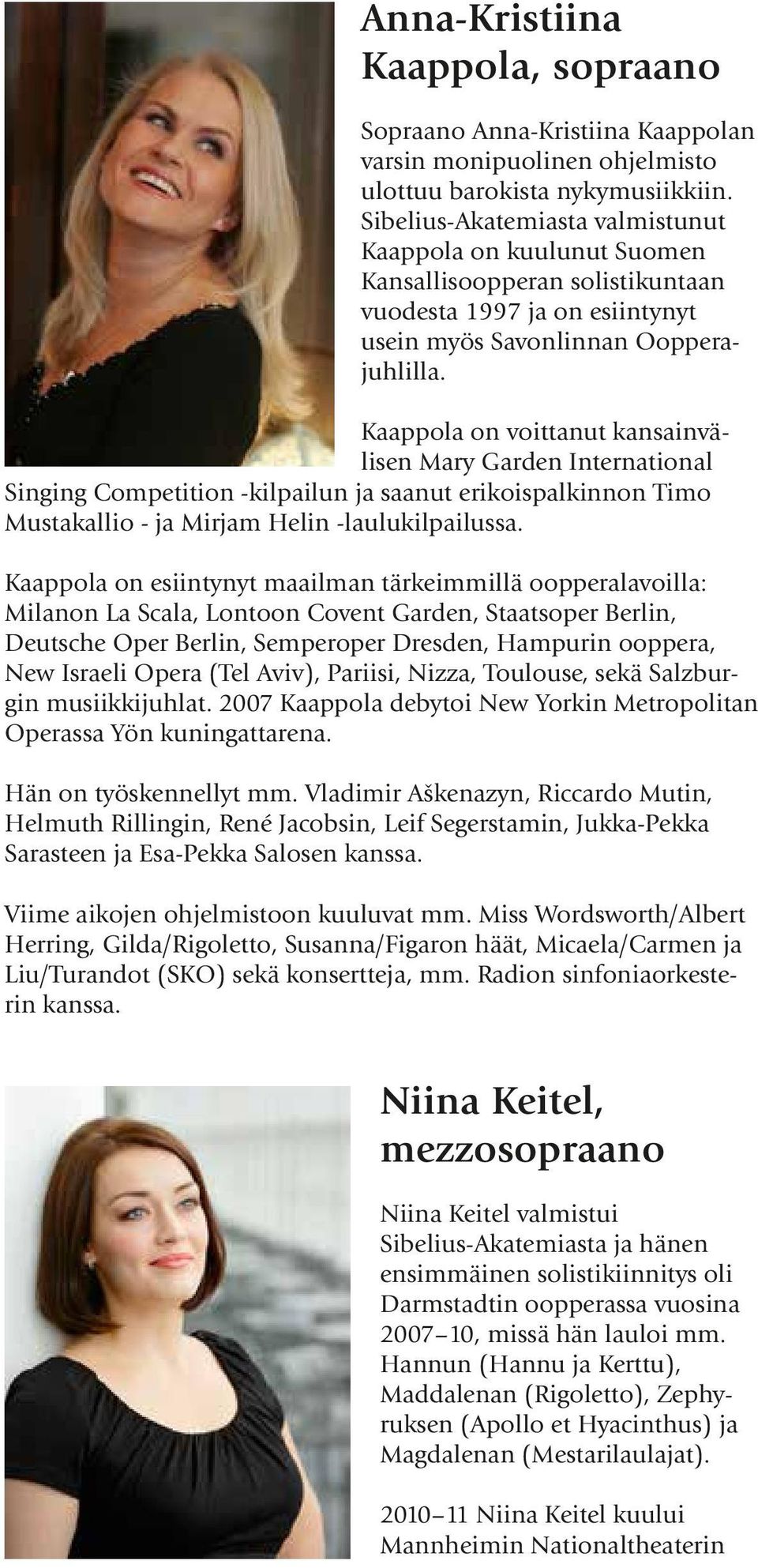Kaappola on voittanut kansainvälisen Mary Garden International Singing Competition -kilpailun ja saanut erikoispalkinnon Timo Mustakallio - ja Mirjam Helin -laulukilpailussa.