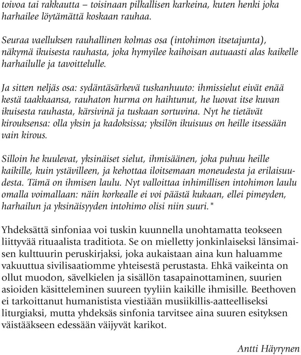 Ja sitten neljäs osa: sydäntäsärkevä tuskanhuuto: ihmissielut eivät enää kestä taakkaansa, rauhaton hurma on haihtunut, he luovat itse kuvan ikuisesta rauhasta, kärsivinä ja tuskaan sortuvina.