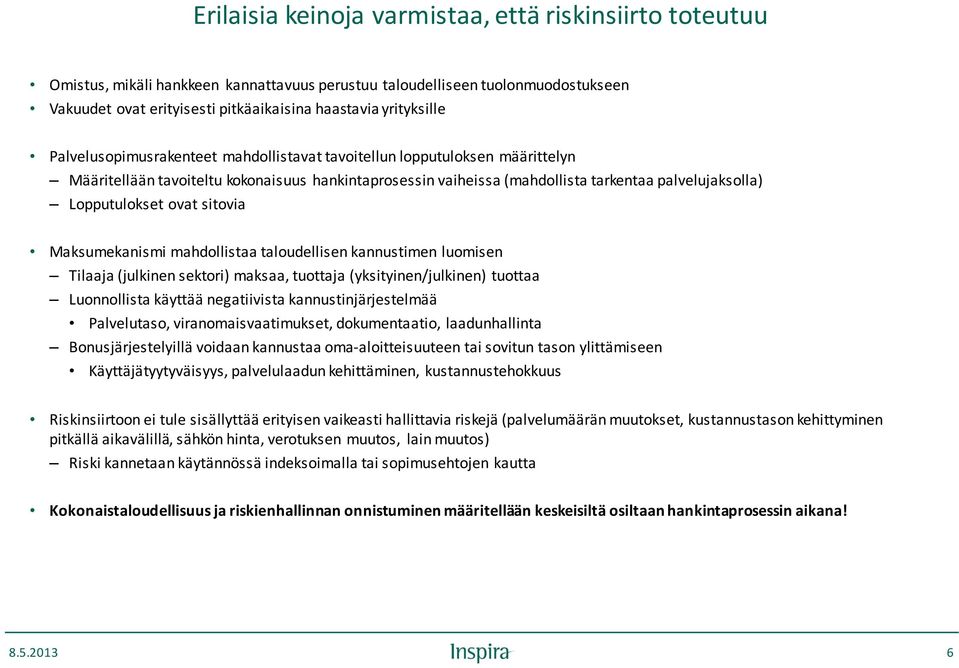 Lopputulokset ovat sitovia Maksumekanismi mahdollistaa taloudellisen kannustimen luomisen Tilaaja (julkinen sektori) maksaa, tuottaja (yksityinen/julkinen) tuottaa Luonnollista käyttää negatiivista