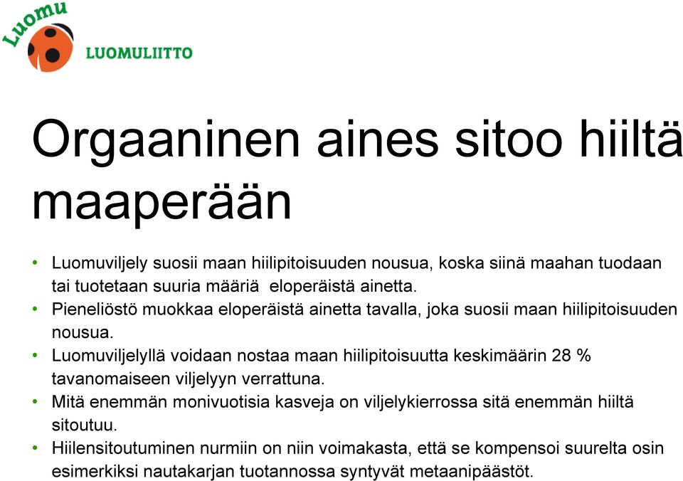 Luomuviljelyllä voidaan nostaa maan hiilipitoisuutta keskimäärin 28 % tavanomaiseen viljelyyn verrattuna.