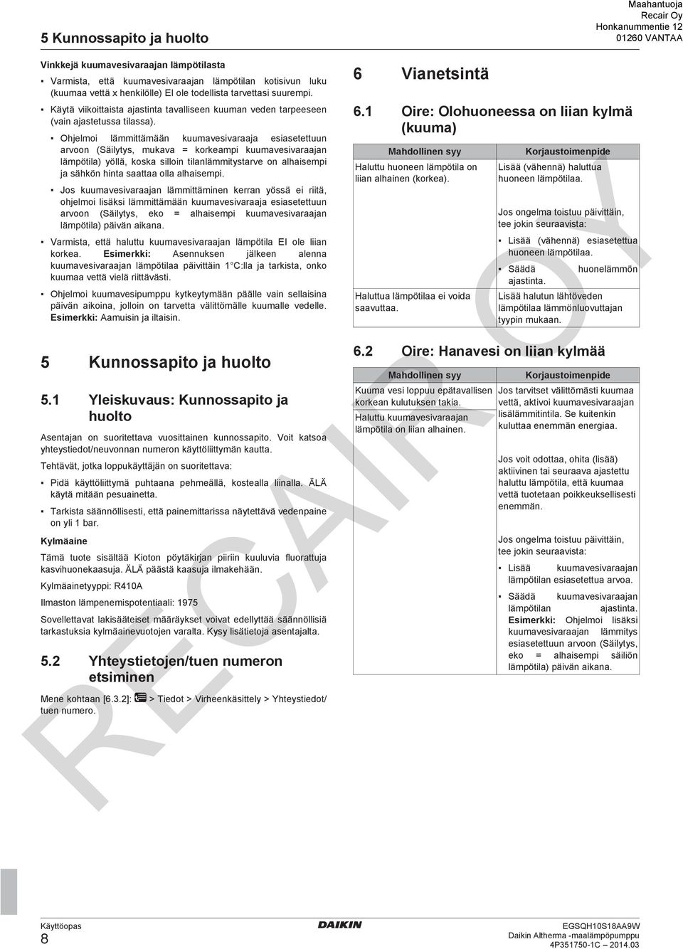 Ohjelmoi lämmittämään kuumavesivaraaja esiasetettuun arvoon (Säilytys, mukava = korkeampi kuumavesivaraajan lämpötila) yöllä, koska silloin tilanlämmitystarve on alhaisempi ja sähkön hinta saattaa