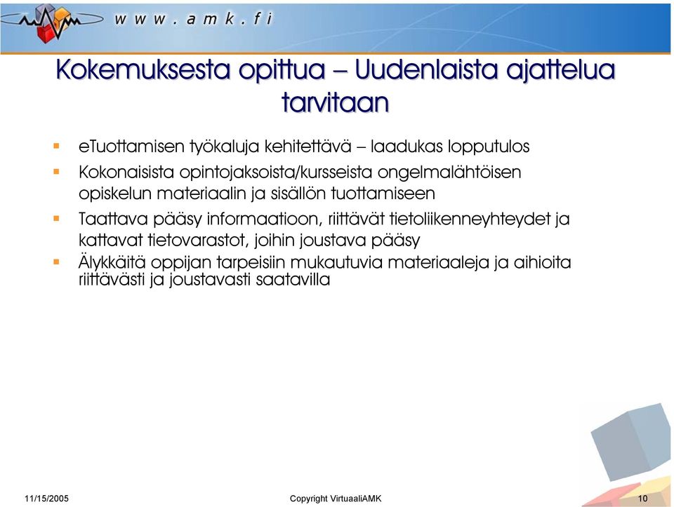 pääsy informaatioon, riittävät tietoliikenneyhteydet ja kattavat tietovarastot, joihin joustava pääsy Älykkäitä