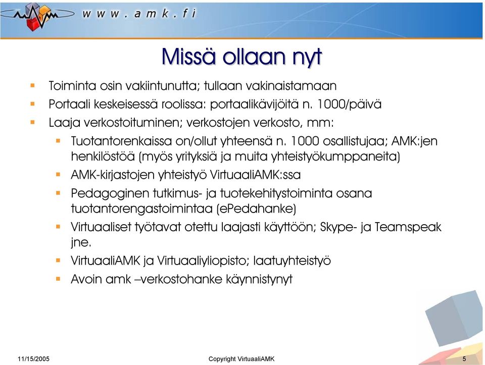 1000 osallistujaa; AMK:jen henkilöstöä (myös yrityksiä ja muita yhteistyökumppaneita) AMK-kirjastojen yhteistyö VirtuaaliAMK:ssa Pedagoginen tutkimus- ja