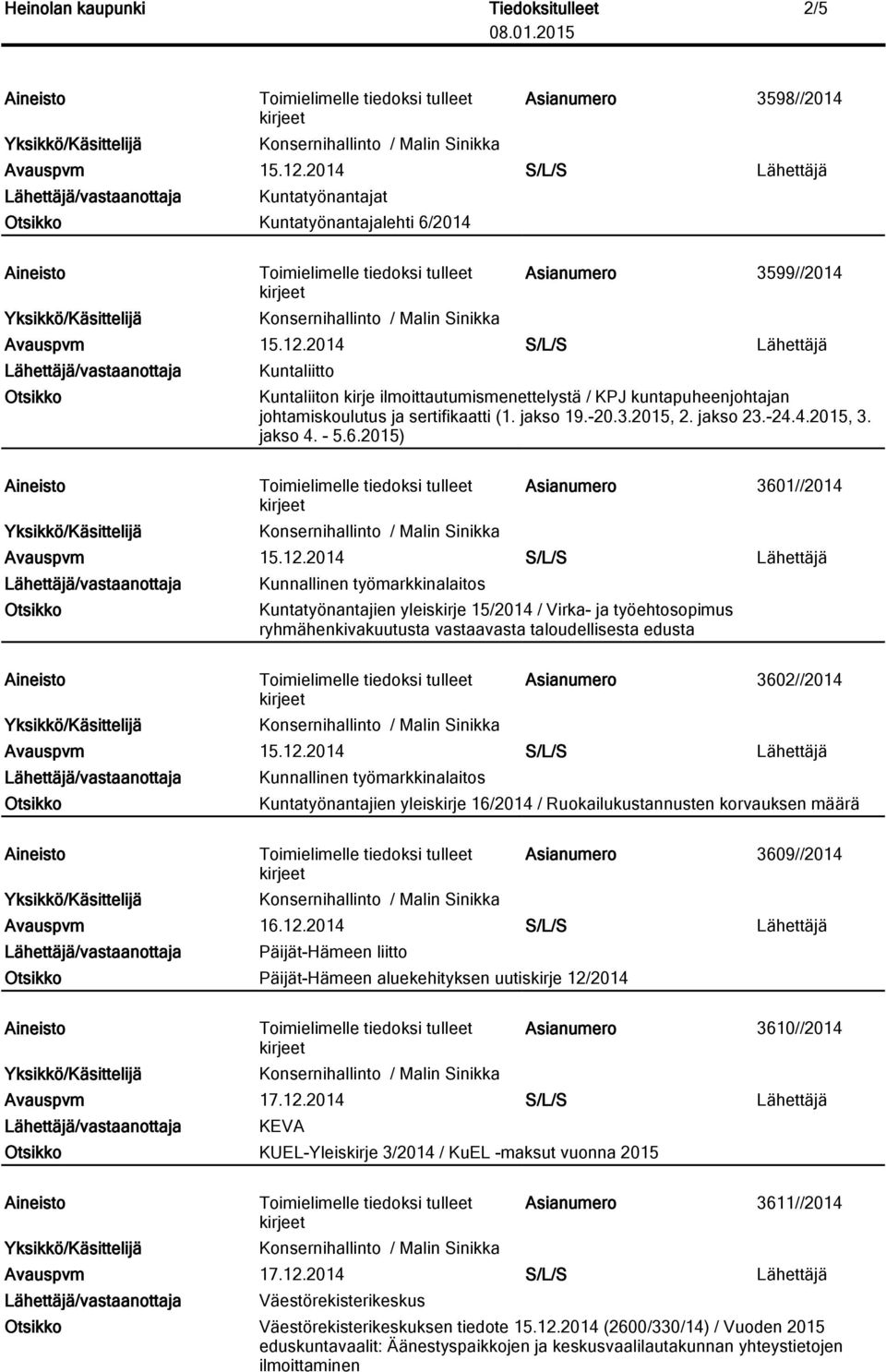 2015) Asianumero 3601//2014 Kunnallinen työmarkkinalaitos Kuntatyönantajien yleiskirje 15/2014 / Virka- ja työehtosopimus ryhmähenkivakuutusta vastaavasta taloudellisesta edusta Asianumero 3602//2014