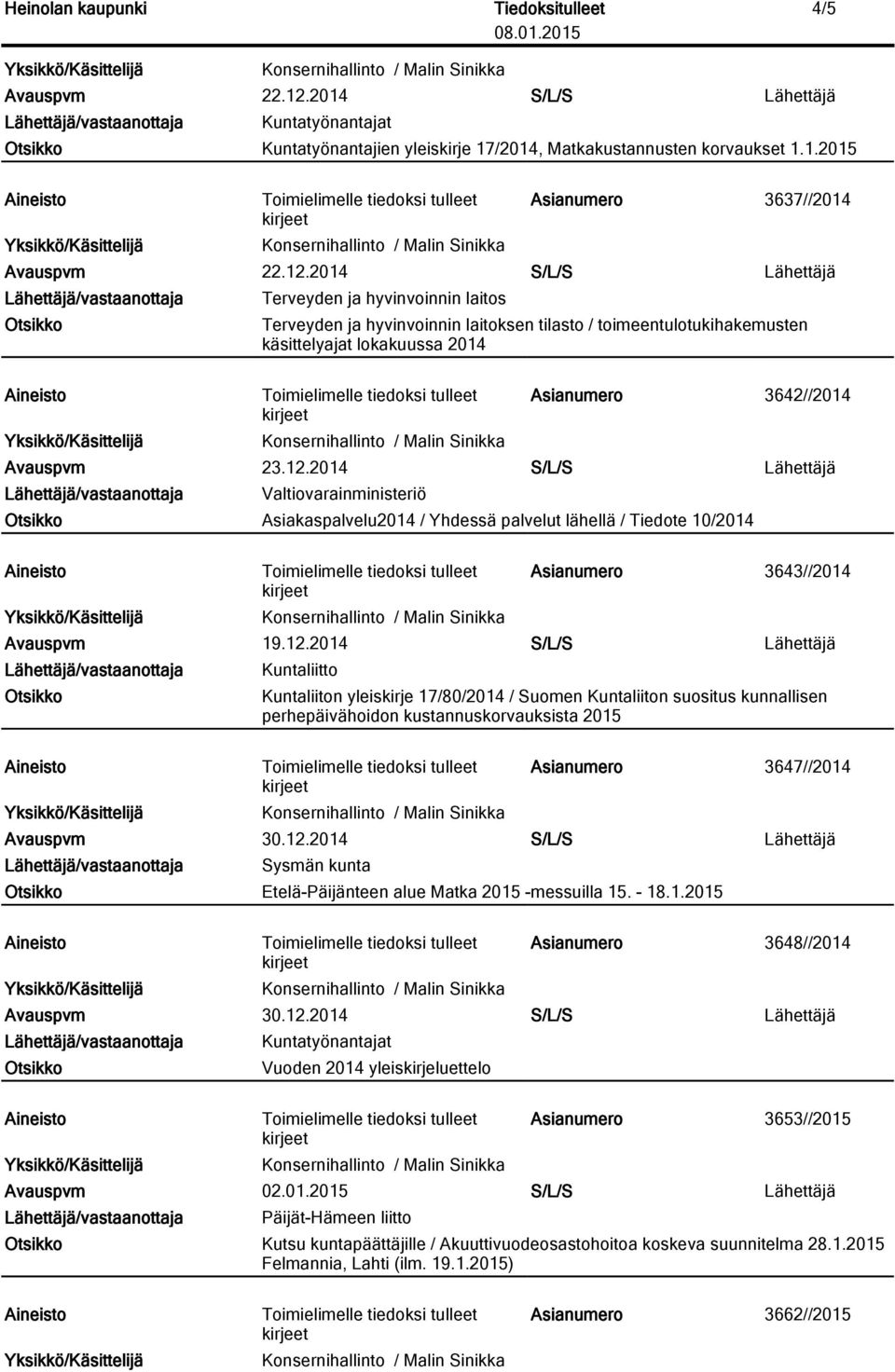 12.2014 S/L/S Lähettäjä Valtiovarainministeriö Asiakaspalvelu2014 / Yhdessä palvelut lähellä / Tiedote 10/2014 Asianumero 3643//2014 Kuntaliiton yleiskirje 17/80/2014 / Suomen Kuntaliiton suositus