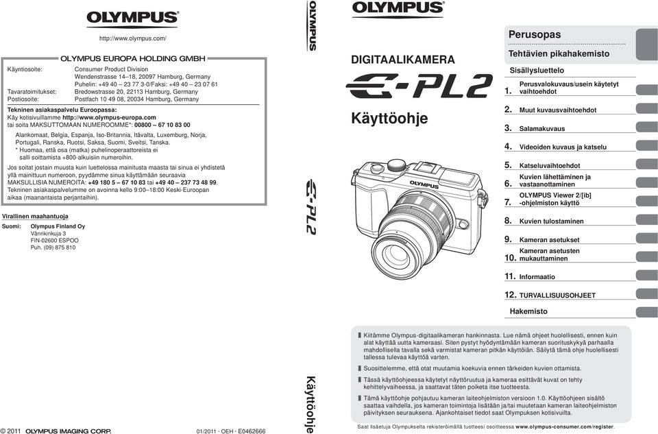 Postiosoite: Postfach 10 49 08, 20034 Hamburg, Germany Tekninen asiakaspalvelu Euroopassa: Käy kotisivuillamme http://www.olympus-europa.
